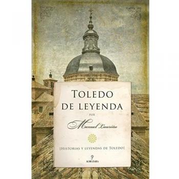 Toledo De Leyenda. Historias Y Leyendas De Toledo