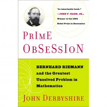 Prime Obsession: Bernhard Riemann and the Greatest Unsolved Problem in Mathematics: Berhhard Riemann and the Greatest Unsolved Problem in Mathematics