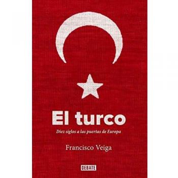 El turco: Diez siglos a las puertas de Europa - Francisco Veiga