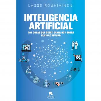 Inteligencia artificial: 101 cosas que debes saber hoy sobre nuestro futuro