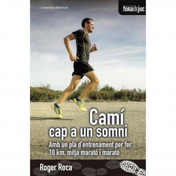 Camí Cap A Un Somni: Amb un pla d'entrenament per fer 10 km, mitja marató i marató: 20 - Roger Roca Dalmau