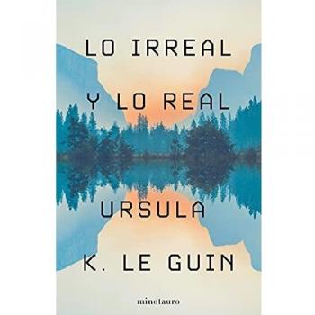 Lo Irreal y lo Real - Ursula K. Le Guin