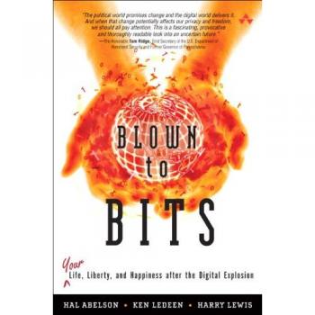 Blown to Bits: Your Life, Liberty, and Happiness After the Digital Explosion