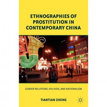 Contemporary Chinese Prostitution Ethnography: Gender, HIV/AIDS, and Nationalism Insights