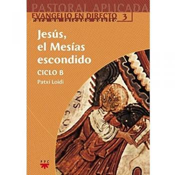 Jesús, El Mesías Escondido. Ciclo B: Evangelio en directo. Para un laicado adulto 3.: 12