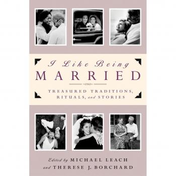 I Like Being Married: Cherished Customs, Rituals, and Narratives by Michael Leach