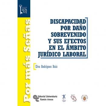 Discapacidad por daño sobrevenido y sus efectos en el ámbito Jurídico-Laboral