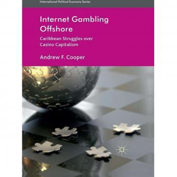 Internet Gambling Offshore: Caribbean Struggles over Casino Capitalism