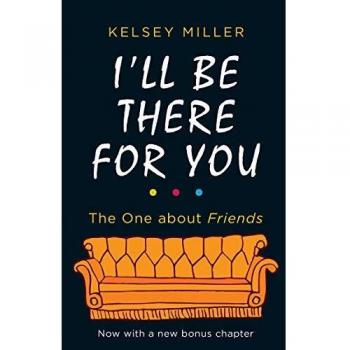 I'll Be There For You: El libro definitivo para los fans de Friends