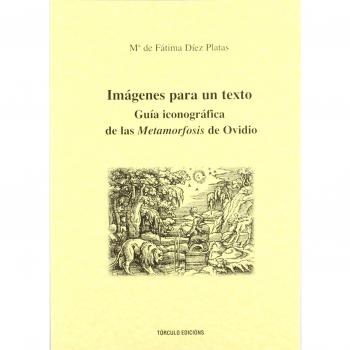 Imágenes para un texto, guía iconográfica de la metamofosis de Ovidio
