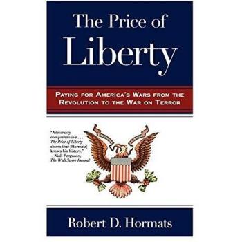 The Price of Liberty: Financing America's Wars by Robert D. Hormats