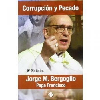 Corrupción y pecado - Jorge Mario (papa Francisco) Bergoglio