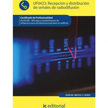 Recepción y distribución de señales de radiodifusión. ELES0108 - Montaje y mantenimiento de infraestructuras de telecomunicaciones en edificios