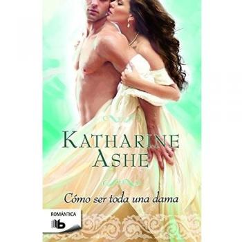 Cómo ser toda una dama - Katharine Ashe