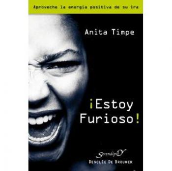 ¡Estoy furioso!: Aproveche la energía positiva de su ira