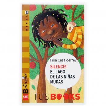 Silence! El lago de las niñas mudas: Tus Books Nivel 2: Silence! El Lago De LAS Ninas Mudas