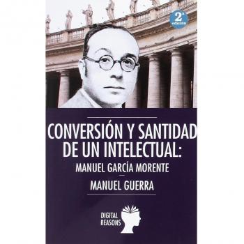 CONVERSIÓN Y SANTIDAD DE UN INTELECTUAL ESPAÑOL: MANUEL GARCÍA MORENTE