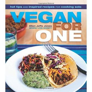 Vegan for One: Hot Tips and Inspired Recipes for Cooking Solo