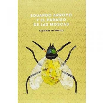 EDUARDO ARROYO Y EL PARAÍSO DE LAS MOSCAS
