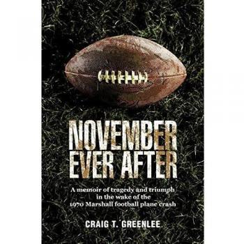 November Ever After: A Memoir of Tragedy and Triumph in the Wake of the 1970 Marshall Football Plane Crash