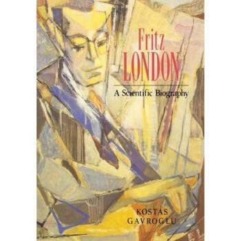 Biografía Científica de Fritz London por Kostas Gavroglu