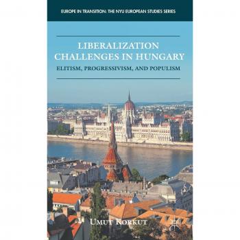 Liberalization Challenges in Hungary: Elitism, Progressivism, and Populism