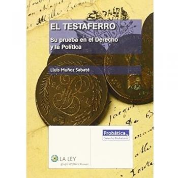 Testaferro,El. Su prueba en eel Derecho y la Política: Su prueba en el derecho y la política - Lluis Muñoz Sabaté