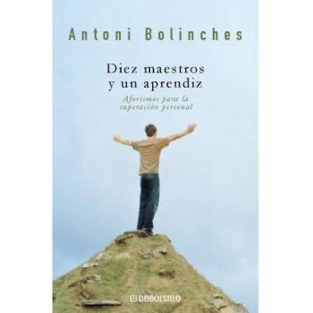 Diez maestros y un aprendiz: Aforismos para la superación personal