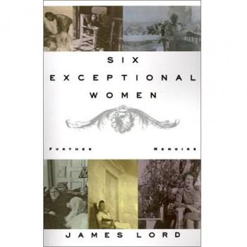 James Lord's Six Exceptional Women: Further Memoirs - Biography Collection
