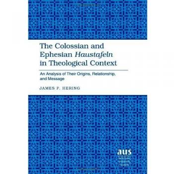 The Colossian and Ephesian Household Codes in Theological Context by James P. Hering