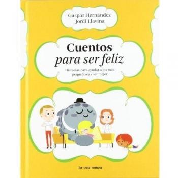 Cuentos para ser feliz: Historias para ayudar a los más pequeños a vivir mejor