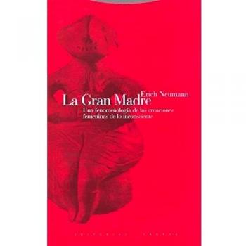 La Gran Madre. Una Fenomenología De Las Creaciones Femeninas De Lo Inconsciente