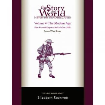 The story of the world history for the classical child the modern age tests and answer key tests the modern age from victorias empire to the end of the ussr v 4