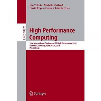 High Performance Computing: 33rd International Conference, ISC High Performance 2018, Frankfurt, Germany, June 24-28, 2018, Proceedings: 10876