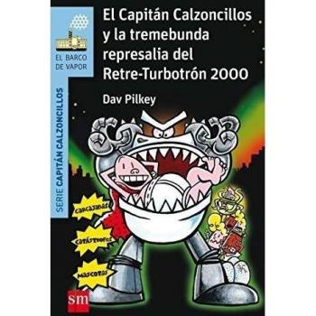 El Capitán Calzoncillos y la tremebunda represalia del Retre-Turbotrón 2000 - Pilkey, Dav / Azaola, Miguel
