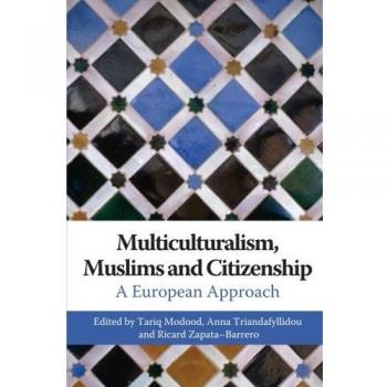 European Perspectives on Multiculturalism, Muslims, and Citizenship: Insights by Tariq Modood