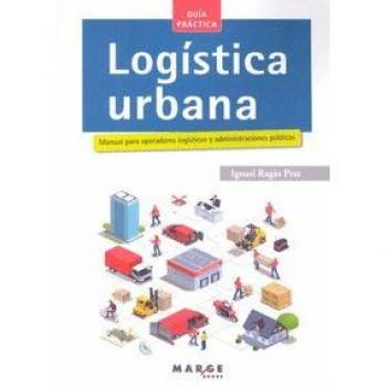 Logística urbana. Manual para operadores logísticos y administraciones públicas: 0 - Ignasi Ragàs Prat