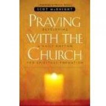 Praying with the Church: A Guide to Communal Prayer by Scot McKnight