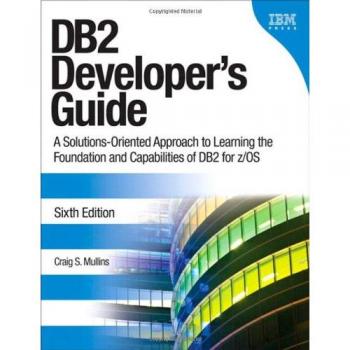 DB2 Developer's Guide: Comprehensive Solutions for Learning DB2 on z/OS