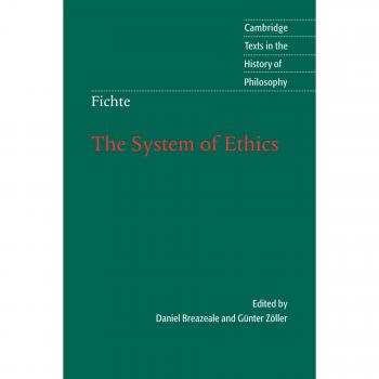 Fichte: The System of Ethics: According to the Principles of the Wissenschaftslehre
