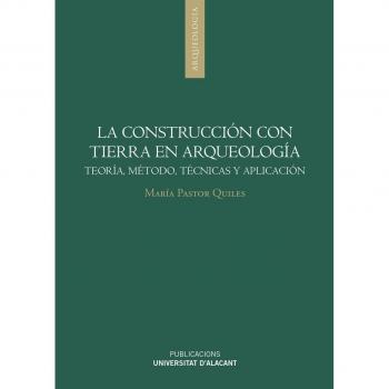 La construcción con tierra en Arqueología: Teoría, método, técnicas y aplicación