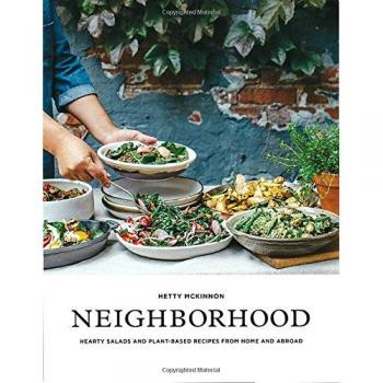Neighborhood: Salads, Sweets, and Stories from Home and Abroad: Hearty Salads and Plant-Based Recipes from Home and Abroad