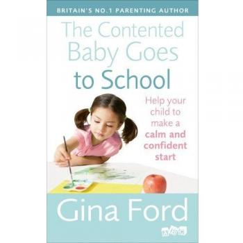The Contented Baby Goes to School: Help your child to make a calm and confident start