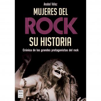 Mujeres del rock, su historia: Crónica de Las Grandes Protagonistas del Rock - Anabel Velez