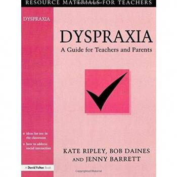 Dyspraxia: A Guide for Teachers and Parents