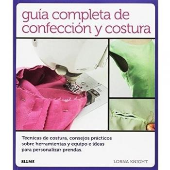 Guía completa de confección y costura: Técnicas de costura, consejos prácticos sobre herramientas y equipo e ideas para - KNIGHT, LORNA
