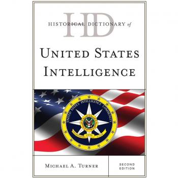 Comprehensive Historical Dictionary of U.S. Intelligence - Second Edition