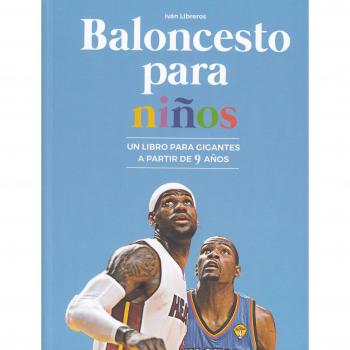 Baloncesto para niños: Un libro para gigantes a partir de 9 años - Iván Libreros Fernández