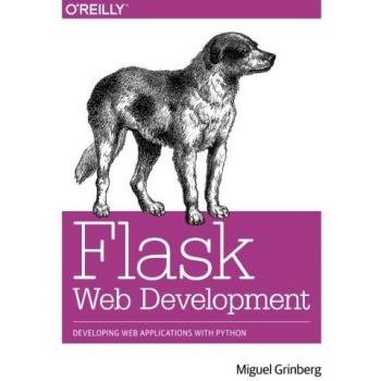 Flask Web Development: Developing Web Applications with Python: Developing Advanced Web Applications with Python