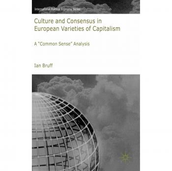 Culture and Consensus in European Varieties of Capitalism: A Common Sense Analysis: 0